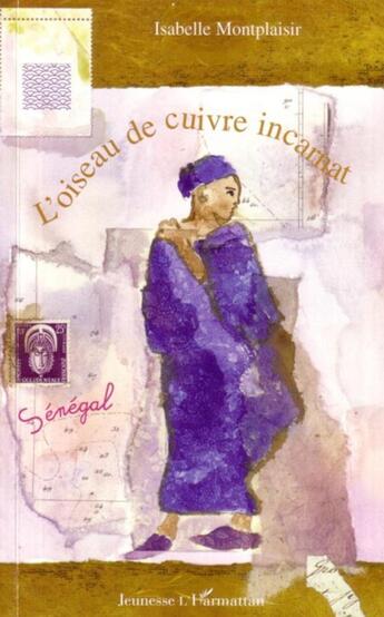 Couverture du livre « L'oiseau de cuivre incarnat » de Isabelle Montplaisir aux éditions L'harmattan