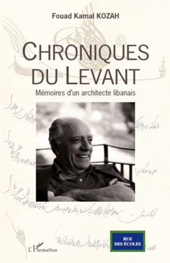 Couverture du livre « Chroniques du Levant ; mémoires d'un architecte libanais » de Fouad Kamal Kozah aux éditions L'harmattan