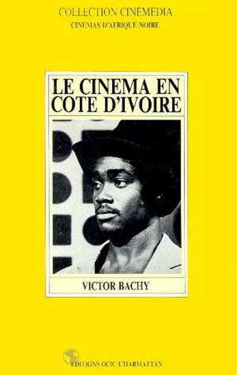 Couverture du livre « Le cinéma en Côte d'Ivoire » de Victor Bachy aux éditions Editions L'harmattan