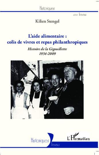 Couverture du livre « L'aide alimentaire ; colis de vivres et repas philanthropiques ; histoire de la Gigouillette (1934-2009) » de Kilien Stengel aux éditions L'harmattan