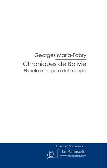 Couverture du livre « Chroniques de Bolivie ; el cielo mas puro del mundo » de Georges Maria-Fabry aux éditions Le Manuscrit