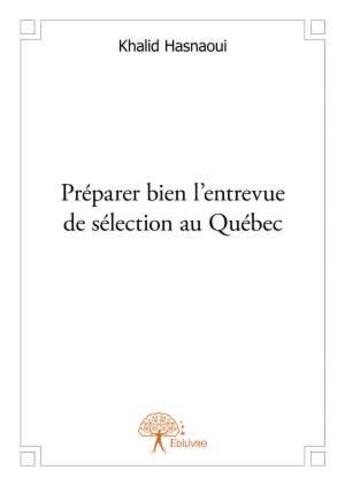 Couverture du livre « Préparer bien l'entrevue de sélection au Québec » de Khalid Hasnaoui aux éditions Edilivre