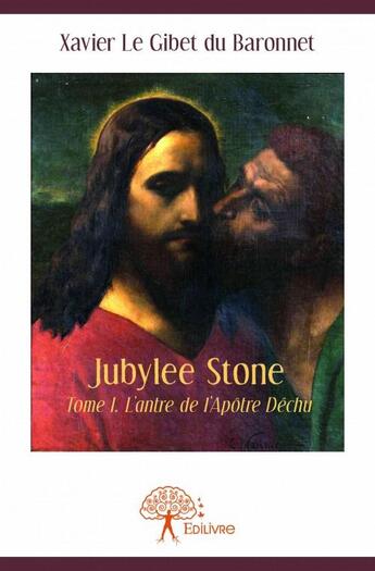 Couverture du livre « Jubylee Stone ? t.1 ; l'antre de l'Apôtre déchu » de Xavier Le Gibet Du Baronnet aux éditions Edilivre