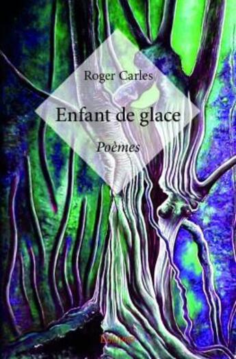 Couverture du livre « Enfant de glace » de Roger Carles aux éditions Edilivre