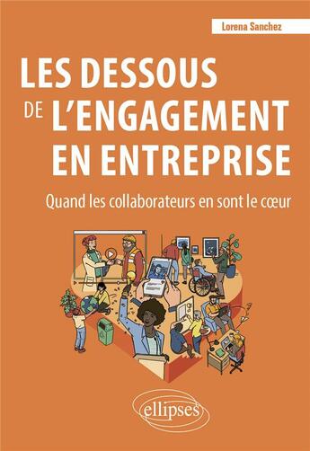 Couverture du livre « Les dessous de l'engagement en entreprise : quand les collaborateurs en sont le coeur » de Lorena Sanchez aux éditions Ellipses