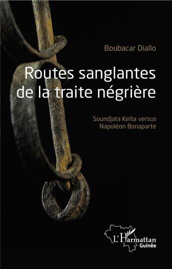 Couverture du livre « Routes sanglantes de la traite négrière ; Soundjata Keïta versus Napoléon Bonaparte » de Boubacar Diallo aux éditions L'harmattan