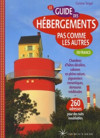 Couverture du livre « Guide des hébergements pas comme les autres en France » de Corinne Targat aux éditions Les Beaux Jours