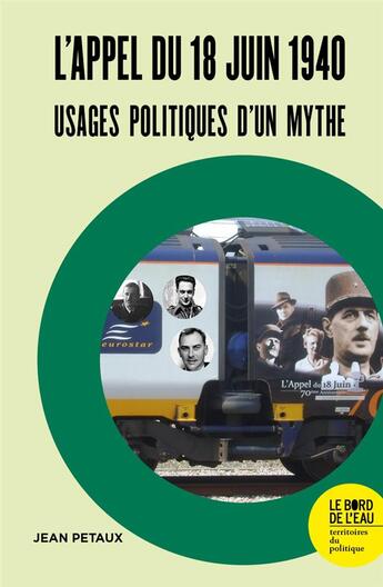 Couverture du livre « L'appel du 18 juin 1940 : usages politiques d'un mythe » de Jean Petaux aux éditions Bord De L'eau