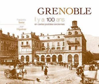 Couverture du livre « Grenoble ; il y a 100 ans ; en cartes postales anciennes » de Fabienne Texier et Jean Higueras aux éditions Patrimoines & Medias