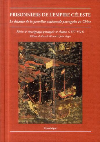 Couverture du livre « Prisonniers de l'empire céleste ; le désastre de la première ambassade portugaise en Chine ; récits & témoignages portugais et chinois (1517-1524) » de Joao Viegas aux éditions Editions Chandeigne&lima