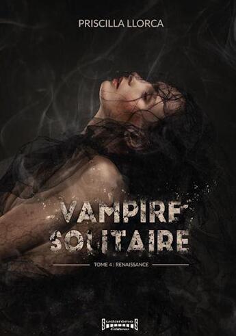 Couverture du livre « Vampire solitaire Tome 4 : renaissance » de Priscilla Llorca aux éditions Sudarenes