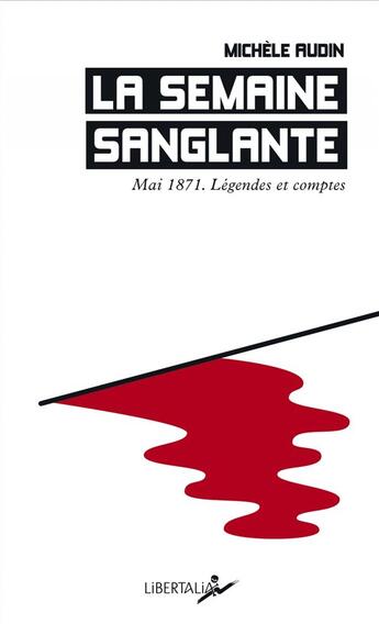 Couverture du livre « La semaine sanglante ; mai 1871, légendes et comptes » de Michele Audin aux éditions Libertalia