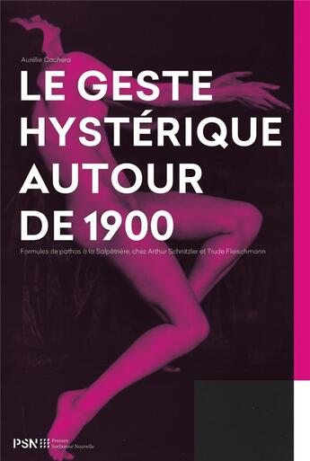 Couverture du livre « Geste hysterique autour de 1900. formules de pathos a la salpetriere, - formules de pathos a la salp » de Cachera Aurelie aux éditions Presses De La Sorbonne Nouvelle