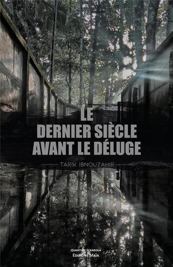 Couverture du livre « Le dernier siècle avant le déluge » de Tarik Ibnouzahir aux éditions Editions Maia