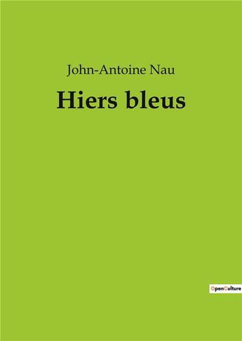 Couverture du livre « Hiers bleus » de Nau John Antoin aux éditions Culturea