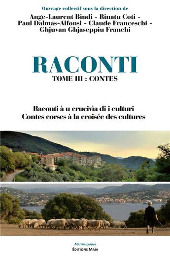 Couverture du livre « Raconti t.3 : contes : raconti à u crucivìa di i culturi / contes corses à la croisée des cultures » de Ghjuvan Ghjaseppiu Franchi et Ange-Laurent Bindi et Paul Dalmas-Alfonsi et Rinatu Coti et Claude Franceschi aux éditions Editions Maia