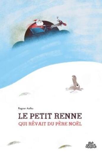 Couverture du livre « Le petit renne qui rêvait du père Noël » de Ragnar Aalbu aux éditions Dessus Dessous