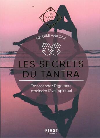 Couverture du livre « Les guides de l'éveil : les secrets du Tantra : transcendez l'ego pour atteindre l'éveil spirituel » de Heloise Amilcar aux éditions First