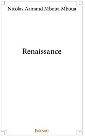 Couverture du livre « Renaissance » de Nicolas Armand Mboua Mboua aux éditions Edilivre