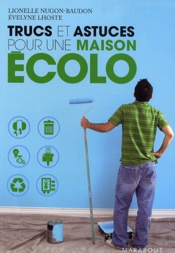 Couverture du livre « Trucs et astuces pour une maison écolo » de L Nugon-Bagon et Lhoste aux éditions Marabout