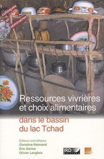 Couverture du livre « Ressources vivrières et choix alimentaires dans le bassin du lac Tchad » de Christine Raimond et Eric Garine aux éditions Ird