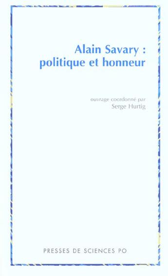 Couverture du livre « Alain Savary: politique et honneur » de Serge Hurtig aux éditions Presses De Sciences Po