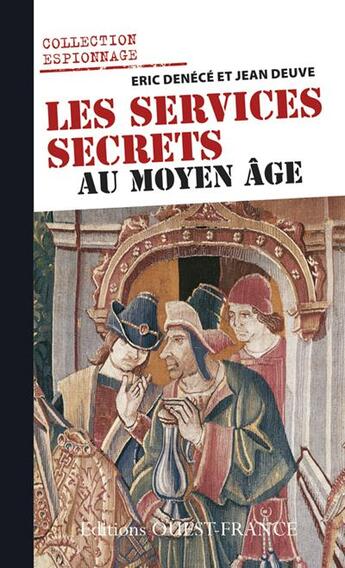 Couverture du livre « Les services secrets au Moyen âge » de Eric Denécé et Jean Deuve aux éditions Ouest France