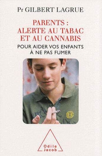 Couverture du livre « Parents ! alerte au tabac et au cannabis » de Gilbert Lagrue aux éditions Odile Jacob