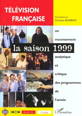 Couverture du livre « Television francaise la saison 1999 - une analyse des programmes du 1er aout 1998 au 31 juillet 1999 » de Christian Bosseno aux éditions L'harmattan