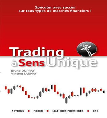 Couverture du livre « Trading à sens unique » de Bruno Dupray et Vincent Launay aux éditions Tribuforex