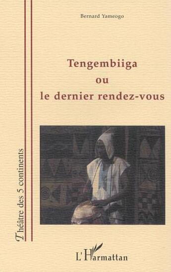 Couverture du livre « TENGEMBIIGA OU LE DERNIER RENDEZ-VOUS » de Bernard Yameogo aux éditions L'harmattan