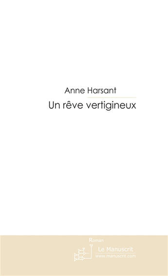 Couverture du livre « Un rêve vertigineux » de Harsant-A aux éditions Le Manuscrit