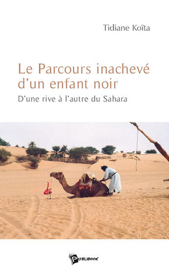 Couverture du livre « Le parcours inachevé d'un enfant noir ; d'une rive à l'autre du Sahara » de Tidiane Koita aux éditions Publibook