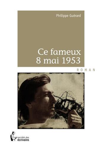 Couverture du livre « Ce fameux 8 mai 1953 » de Philippe Guerard aux éditions Societe Des Ecrivains