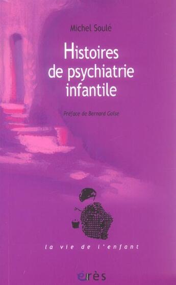 Couverture du livre « Histoires de psychiatrie infantile » de Michel Soule aux éditions Eres