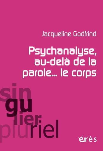Couverture du livre « Psychanalyse au-delà de la parole le corps » de Jacqueline Godfrind aux éditions Eres