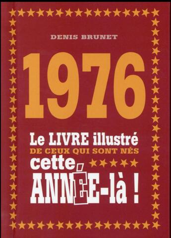 Couverture du livre « 1976 ; le livre illustré de ceux qui sont nés cette année-là ! » de Denis Brunet aux éditions First