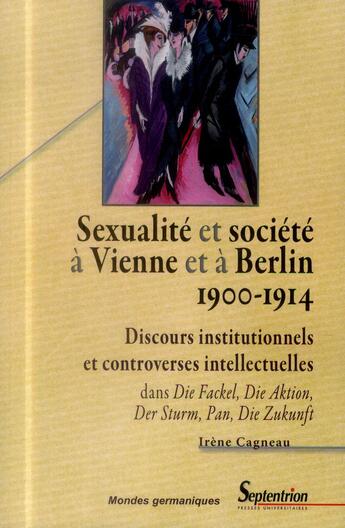 Couverture du livre « Sexualite et societe a vienne et a berlin (1900-1914) - discours institutionnels et controverses int » de Cagneau Irene aux éditions Pu Du Septentrion