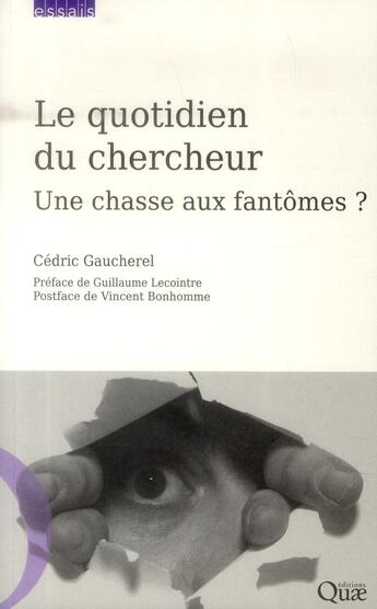 Couverture du livre « Le quotidien du chercheur ; une chasse aux fantômes ? » de Cedric Gaucherel aux éditions Quae