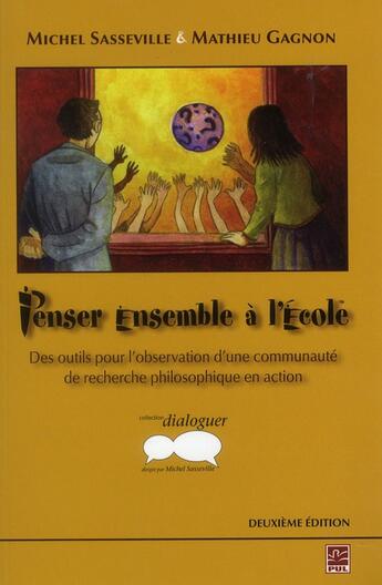 Couverture du livre « Penser ensemble à l'école : des outils pour l'observation d'une communauté de recherche philosophique en action » de Michel Sasseville aux éditions Presses De L'universite De Laval