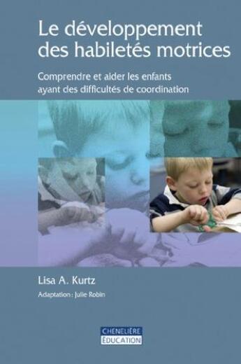 Couverture du livre « LE DEVELOPPEMENT DES HABILITES MOTRICES » de Kurtz Lisa A aux éditions Cheneliere Mcgraw-hill