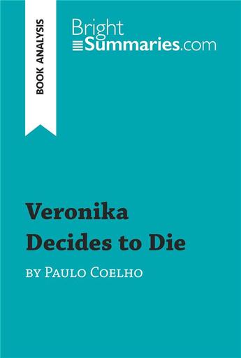 Couverture du livre « Veronika Decides to Die by Paulo Coelho (Book Analysis) : Detailed Summary, Analysis and Reading Guide » de Bright Summaries aux éditions Brightsummaries.com