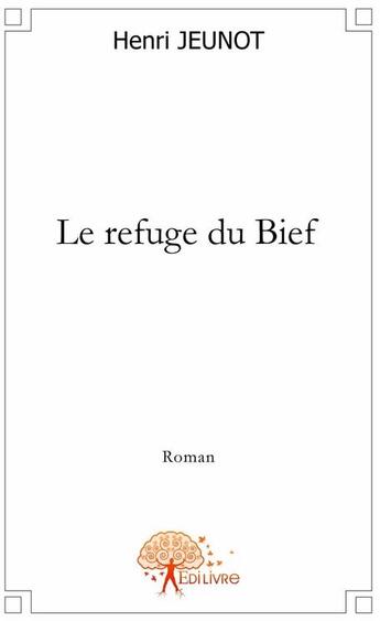 Couverture du livre « Le refuge du Bief » de Henri aux éditions Edilivre