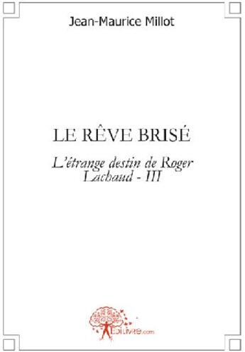 Couverture du livre « Le rêve brisé » de Jean-Maurice Millot aux éditions Edilivre