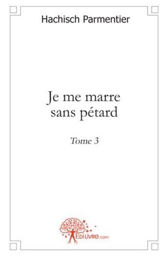 Couverture du livre « Je me marre sans pétard Tome 3 » de Hachisch Parmentier aux éditions Edilivre