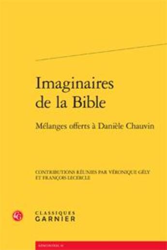 Couverture du livre « Imaginaires de la Bible ; mélanges offerts à Danièle Chauvin » de  aux éditions Classiques Garnier