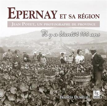 Couverture du livre « Epernay et sa région ; Jean Poyet, un photographe de province » de Francis Dumelie aux éditions Editions Sutton