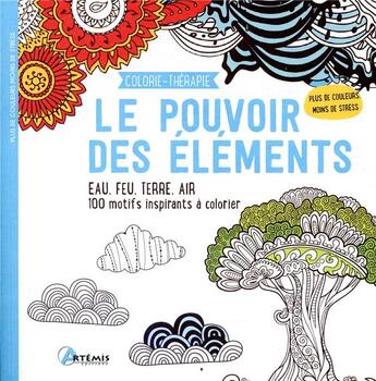 Couverture du livre « Le pouvoir des éléments ; eau, feu, terre, air, 100 motifs inspirants à colorier » de  aux éditions Artemis