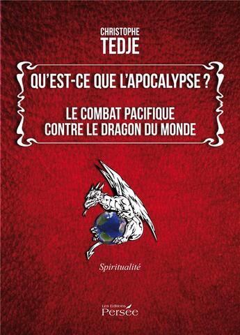 Couverture du livre « Qu'est-ce que l'apocalypse ? le combat pacifique contre le dragon du monde » de Tedje Christophe aux éditions Persee