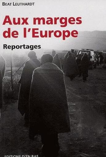 Couverture du livre « Aux marges de l'Europe ; reportages » de Beat Leuthardt aux éditions Presses Universitaires Romandes